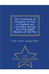 The Treatment of Prisoners of War in England and Germany During the First Eight Months of the War - War College Series