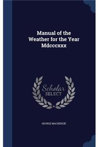 Manual of the Weather for the Year Mdcccxxx