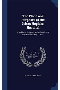 Plans and Purposes of the Johns Hopkins Hospital