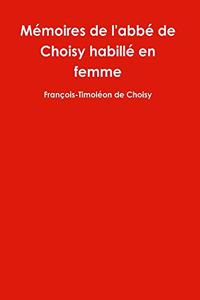 Mémoires de l'abbé de Choisy habillé en femme