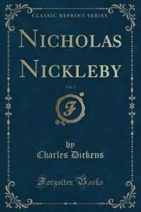Nicholas Nickleby, Vol. 3 (Classic Reprint)