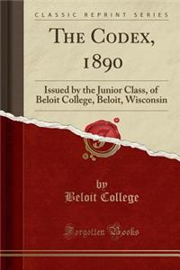 The Codex, 1890: Issued by the Junior Class, of Beloit College, Beloit, Wisconsin (Classic Reprint)