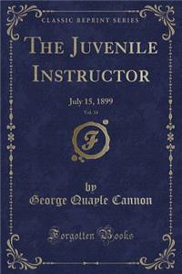 The Juvenile Instructor, Vol. 34: July 15, 1899 (Classic Reprint)