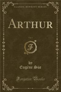 Arthur, Vol. 1 (Classic Reprint)
