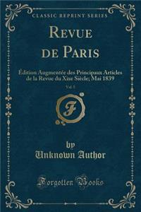 Revue de Paris, Vol. 5: Ã?dition AugmentÃ©e Des Principaux Articles de la Revue Du Xixe SiÃ¨cle; Mai 1839 (Classic Reprint)