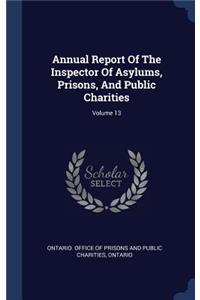 Annual Report Of The Inspector Of Asylums, Prisons, And Public Charities; Volume 13