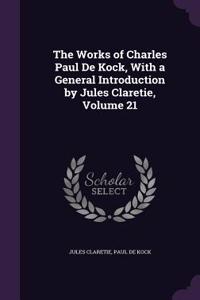 The Works of Charles Paul de Kock, with a General Introduction by Jules Claretie, Volume 21