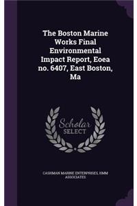 The Boston Marine Works Final Environmental Impact Report, Eoea no. 6407, East Boston, Ma