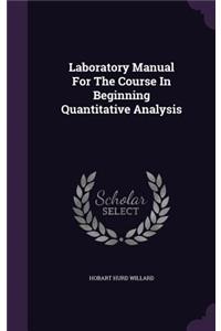 Laboratory Manual For The Course In Beginning Quantitative Analysis