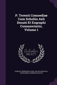 P. Terenti Comoediae Cum Scholiis Aeli Donati Et Eugraphi Commentariis, Volume 1