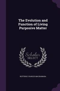 The Evolution and Function of Living Purposive Matter