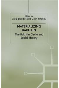 Materializing Bakhtin: The Bakhtin Circle and Social Theory