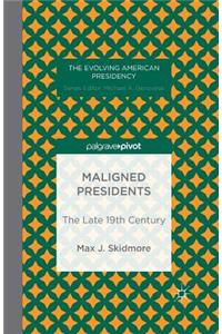 Maligned Presidents: The Late 19th Century