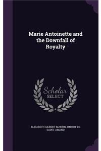 Marie Antoinette and the Downfall of Royalty