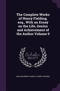The Complete Works of Henry Fielding, esq., With an Essay on the Life, Genius and Achievement of the Author Volume 9