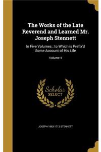 Works of the Late Reverend and Learned Mr. Joseph Stennett: In Five Volumes; to Which is Prefix'd Some Account of His Life; Volume 4