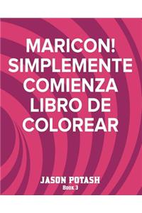 MARICON! Simplemente Comienza Libro de Colorear - Book 3