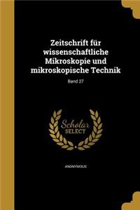 Zeitschrift Fur Wissenschaftliche Mikroskopie Und Mikroskopische Technik; Band 27