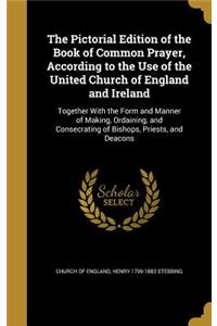 The Pictorial Edition of the Book of Common Prayer, According to the Use of the United Church of England and Ireland