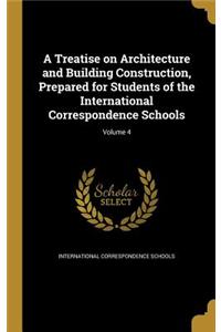 A Treatise on Architecture and Building Construction, Prepared for Students of the International Correspondence Schools; Volume 4