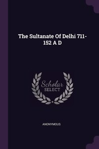 Sultanate Of Delhi 711-152 A D