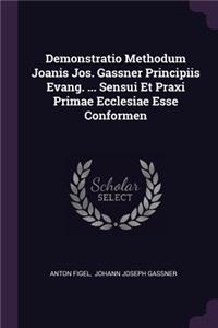 Demonstratio Methodum Joanis Jos. Gassner Principiis Evang. ... Sensui Et Praxi Primae Ecclesiae Esse Conformen