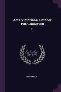Acta Victoriana, October 1907-June1908