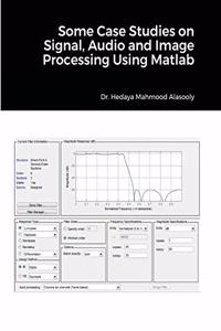 Some Case Studies on Signal, Audio and Image Processing Using Matlab