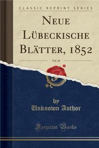 Neue LÃ¼beckische BlÃ¤tter, 1852, Vol. 18 (Classic Reprint)