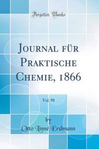 Journal FÃ¼r Praktische Chemie, 1866, Vol. 98 (Classic Reprint)