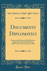 Documenti Diplomatici: Presentati Alla Camera Dal Ministro Degli Affari Esteri (Di Robilant) Nella Tornata del 18 Gennaio 1886 (Classic Reprint)