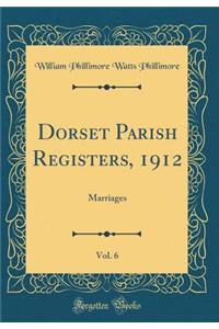 Dorset Parish Registers, 1912, Vol. 6