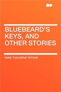 Bluebeard's Keys, and Other Stories