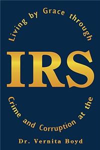 Living by Grace through Crime and Corruption at the IRS