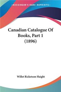 Canadian Catalogue Of Books, Part 1 (1896)