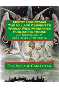 Merry Christmas The Village Carpenter World Wide Ministries Publishing House