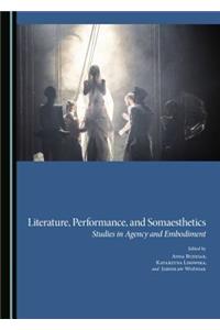 Literature, Performance, and Somaesthetics: Studies in Agency and Embodiment