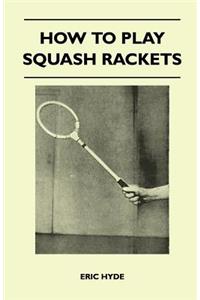 How to Play Squash Rackets