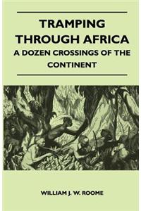 Tramping Through Africa - A Dozen Crossings of the Continent