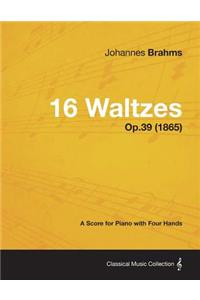 16 Waltzes - A Score for Piano with Four Hands Op.39 (1865)