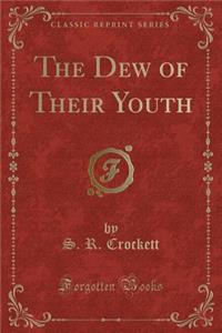 The Dew of Their Youth (Classic Reprint)