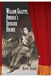 William Gillette, America's Sherlock Holmes