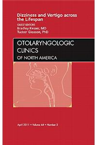 Dizziness and Vertigo Across the Lifespan, an Issue of Otolaryngologic Clinics