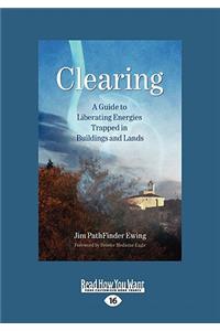 Clearing: A Guide to Liberating Energies Trapped in Buildings and Lands (Large Print 16pt)