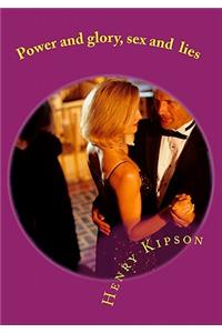 Power and glory, sex and lies