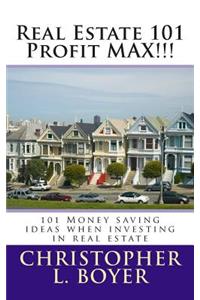 Real Estate 101 Profit MAX!!!