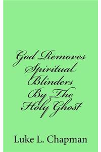 God Removes Spiritual Blinders By The Holy Ghost