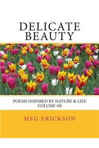 Delicate Beauty- Poems Inspired by Nature & Life Volume 2