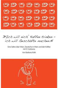 Ich will nich' Kaffee trinken, ich will Geschäfte machen