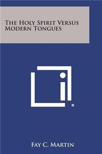 Holy Spirit Versus Modern Tongues